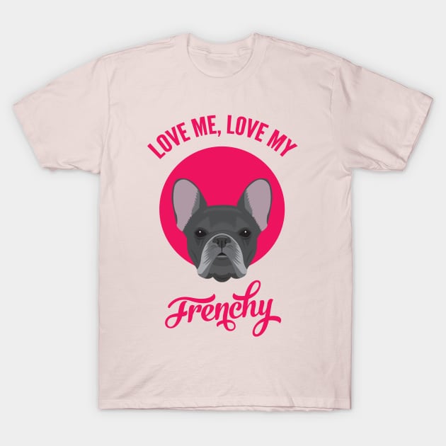 Love Me, Love My Frenchy T-Shirt by threeblackdots